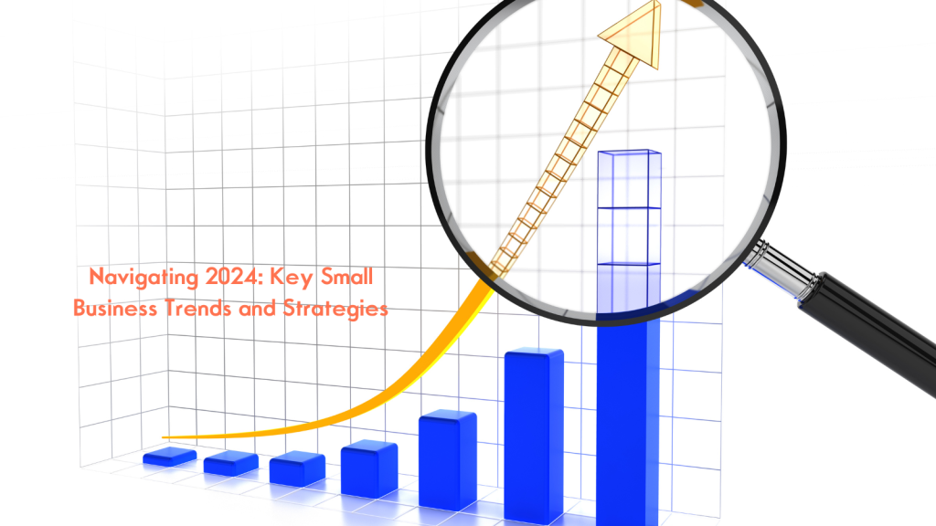 Navigating 2024 Key Small Business Trends and Strategies
